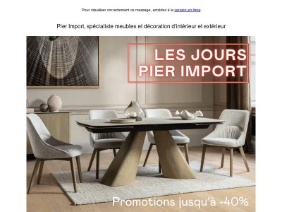 Jusqu'à -40% pendant les Jours Pier Import