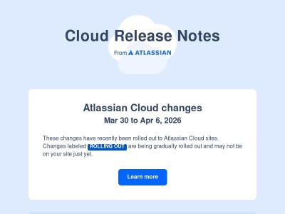 Atlassian Cloud changes Mar 30 to Apr 6, 2026