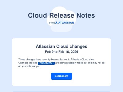Atlassian Cloud changes Feb 9 to Feb 16, 2026