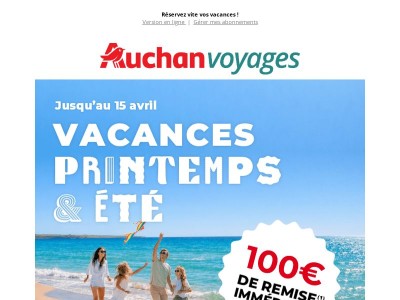 Auchan voyages : 100€ de remise sur vos vacances de printemps et d'été !