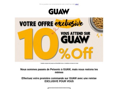 -10 % EXCLUSIFS POUR VOTRE PREMIÈRE COMMANDE SUR GUAW